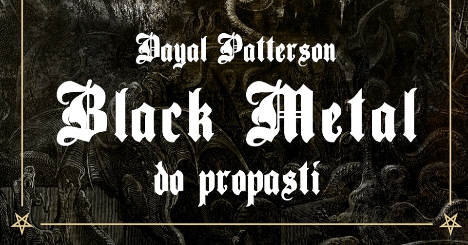 Finální díl knižní blackmetalové série Dayala Pattersona přichází na tuzemský trh. Má podtitul Do propasti