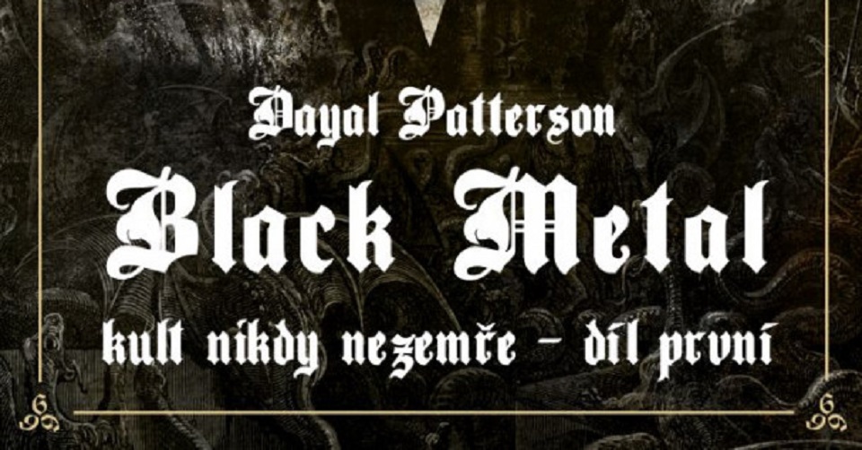 Recenze: Dayal Patterson – Black metal III – Kult nikdy nezemře – díl první / MetalGate