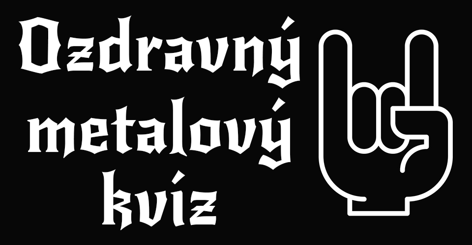 Ozdravný metalový kvíz: "Dajte mi na to liek"